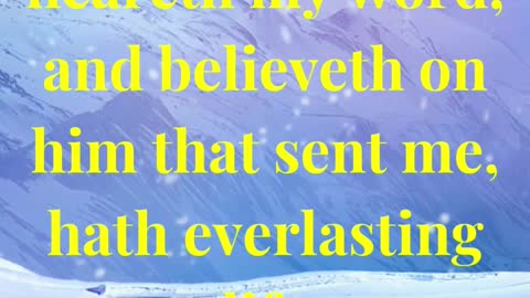 He that heareth my word, and believeth on him that sent me, hath everlasting life