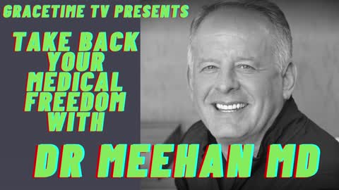 GRACETIME TV: TAKE BACK YOUR MEDICAL FREEDOM WITH DR JAMES MEEHAN, MD