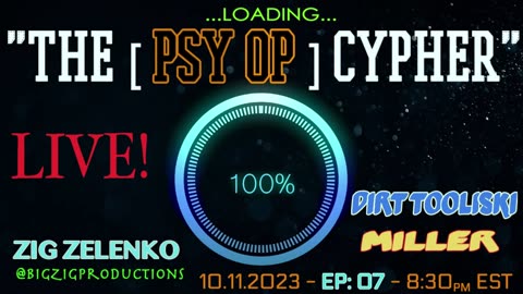 LIVE! "THE [Psy Op] CYPHER" - ZIG, MILLER, DIRT - THURSDAY [10.12.2023] 8:30pm EST!