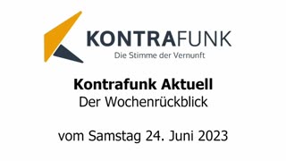 Kontrafunk Aktuell Wochenrückblick vom Samstag 24. Juni 2023