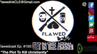 Flawedcast Ep. #150: "The Plot To Kill Christianity"