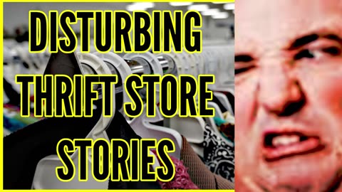 Disturbing Thrift Store Stories That Will Change Your World