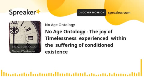 No Age Ontology - The joy of Timelessness experienced within the suffering of existence