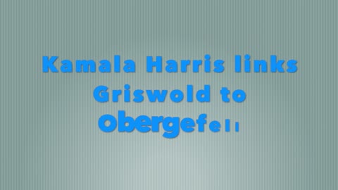 Kamala Links Griswold to Obergefell