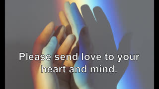 Please send love to your heart and mind.