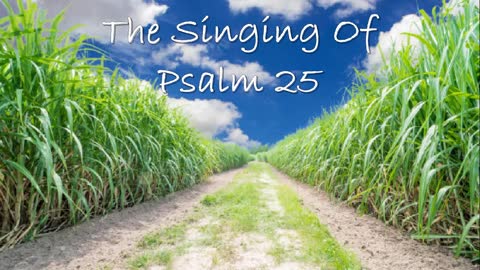 The Singing Of Psalm 25 -- Extemporaneous singing with worship music