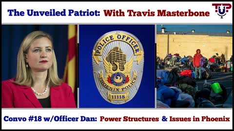 The Unveiled Patriot - Convo #18 w/ Officer Dan: Power Structures & Issues in Phoenix