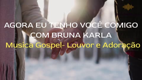 🎵 (AGORA EU TENHO VOCE COMIGO) Bruna Karla -MUSICA GOSPEL -(LINDO DEMAIS) LOUVORES E ADORAÇÃO🎵