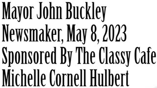 Newsmaker, May 8, 2023, Mayor John Buckley