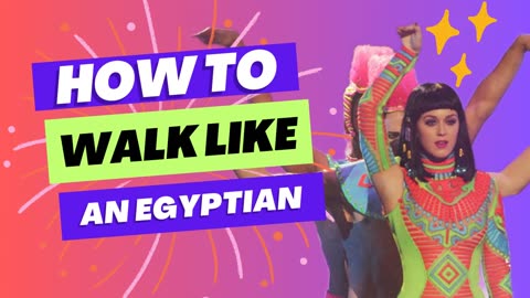 How to Walk Like an Egyptian