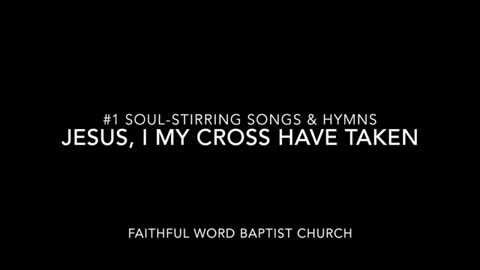 JESUS, I MY CROSS HAVE TAKEN - Soul-stirring Songs and Hymns