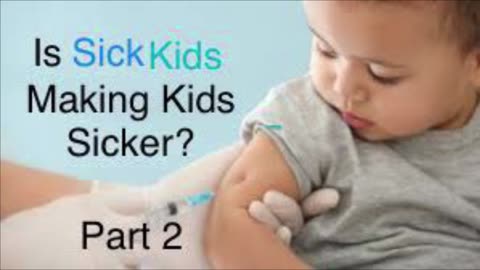 Is SickKids Making Kids Sicker? (Part 2)