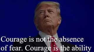 Donald Trump Quote - Courage is not the absence...