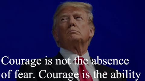 Donald Trump Quote - Courage is not the absence...