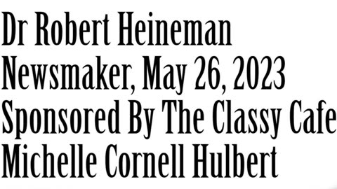 Newsmaker, May 26, 2023, Dr. Robert Heineman