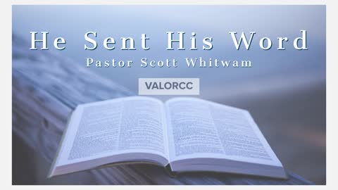 He Sent His Word | ValorCC | Pastor Scott Whitwam