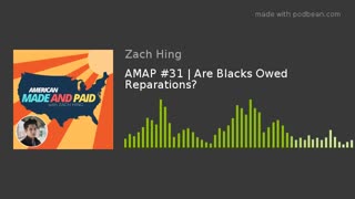 AMAP #31 | Are Blacks Owed Reparations?