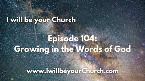 Ep 104: Growing in the Words of God