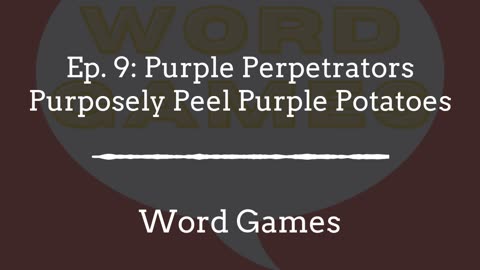 Word Games Ep. 9: Purple Perpetrators Purposely Peel Purple Potatoes