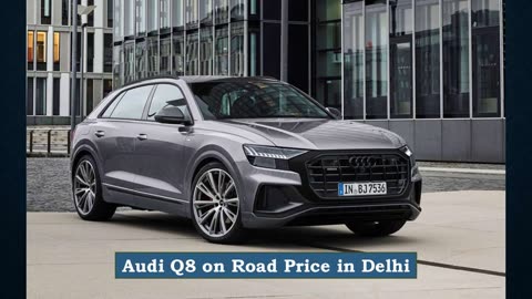 Audi Q8 on Road Price in Delhi