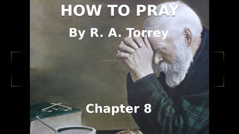 📖🕯 How To Pray by R.A. Torrey - Chapter 8