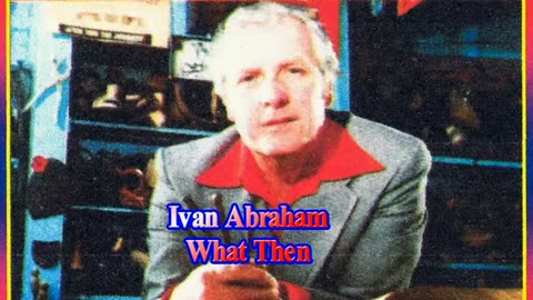 Ivan Abraham What Then