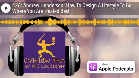 Andrew Henderson Shares How To Design A Lifestyle To Go Where You Are Treated Best