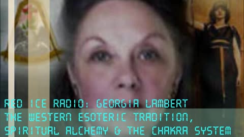 Western Esoteric Tradition, Spiritual Alchemy & The Chakra System - Georgia Lambert on Red Ice Radio