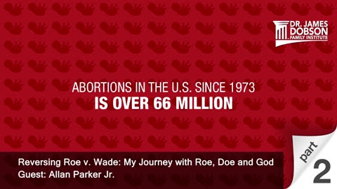 Reversing Roe v. Wade: My Journey with Roe, Doe and God - Part 2 with Guest Allan Parker, Jr.