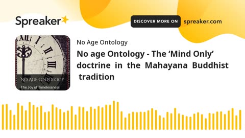 No Age Ontology - The ‘Mind Only’ doctrine in the Mahayana Buddhist tradition