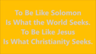 To Be Like Solomon Is What the World Seeks. - RGW Teaching with Music