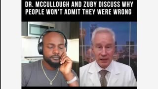 Dr. McCullough and Zuby discuss why people won't admit they were wrong