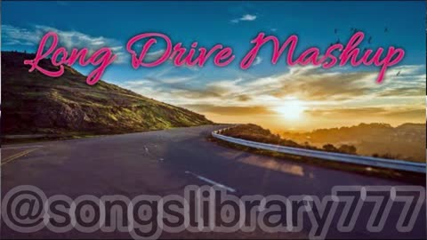 Long Drive Mashup 2 - Non-Stop JukeBox - songslibrary - Road Trip Mashup - Romantic mashup relaxing
