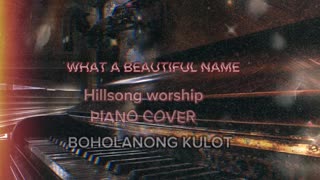 WHAT A BEAUTIFUL NAME - HILLSONG INSTRUMENTAL ( PIANO COVER )