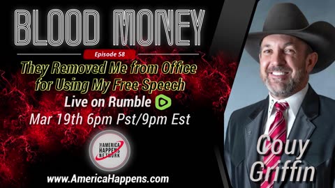 RESCHEDULED FOR 7pm PST Blood Money Episode 58 with Couy Griffin - I was removed from office for using my freedom of speech