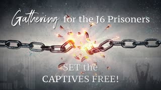 Night 5 - The GATHERING for J6 Prisoners - Set the Captives Free!