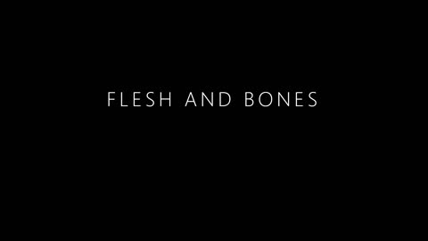 FLESH AND BONES