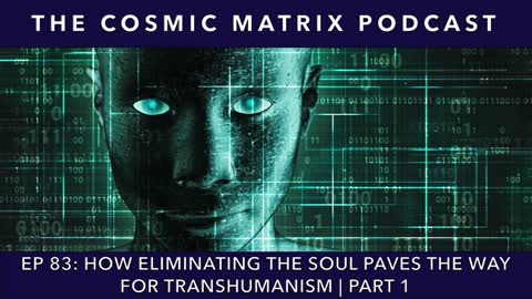 How Eliminating The Soul Paves The Way For Transhumanism | TCM #83 (Part 1)