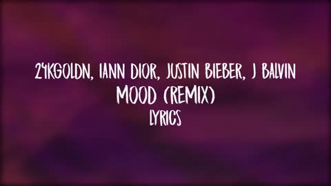 Mood (remix) lyrics _24kgoldn, Justin Bieber, J Balvin, Iann Dior