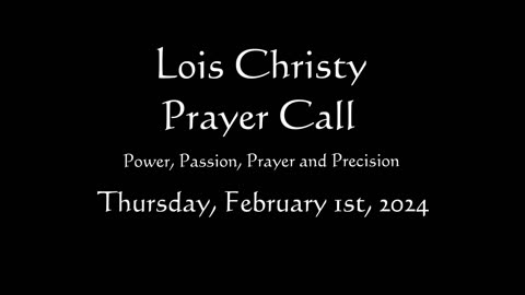 Lois Christy Prayer Group conference call for Thursday, February 1st, 2024