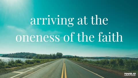 arriving at the oneness of the faith