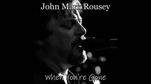 John Mark Rousey - When You're Gone
