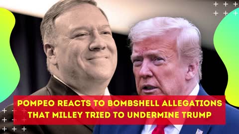 Pompeo Reacts To Bombshell Allegations That Milley Tried To Undermine Trump
