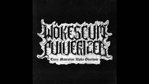 WOKESCUM PULVERIZER - TOXIC MASCULINE ALPHA OVERDOSE (Full Demo) (2024)