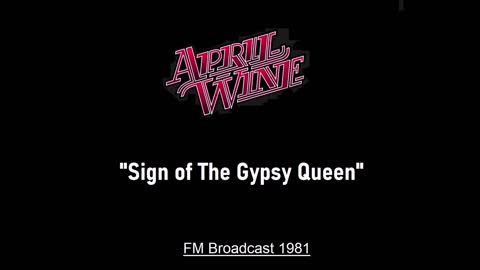 April Wine - Sign Of The Gypsy Queen (Live in London, England 1981) FM Broadcast