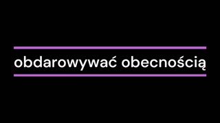 obdarować obecnością