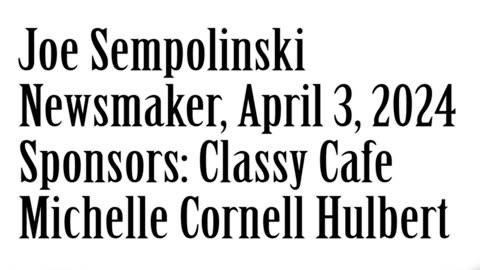 Newsmaker, April 3, 2024, Joe Sempolinski