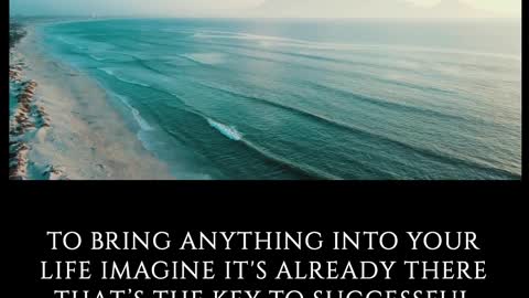 TO BRING ANYTHING INTO YOUR LIFE IMAGINE ITS ALREADY THERE THATS THE KEY TO SUCCESSFUL MANIFESTATION