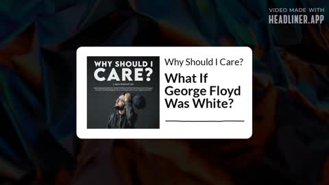 Thought Experiment: What If George Floyd Was White?