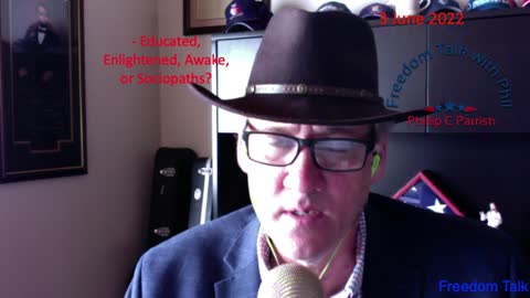 Freedom Talk with Phil - 3 June 2022 - Educated, Enlightened, Awake, or Sociopath?